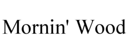 MORNIN' WOOD trademark