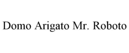 DOMO ARIGATO MR. ROBOTO trademark