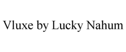 VLUXE BY LUCKY NAHUM trademark