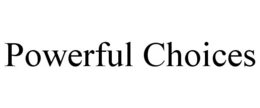 POWERFUL CHOICES trademark