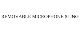 REMOVABLE MICROPHONE SLING trademark