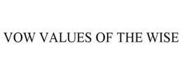 VOW VALUES OF THE WISE trademark