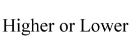 HIGHER OR LOWER trademark