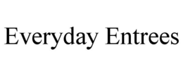 EVERYDAY ENTREES trademark