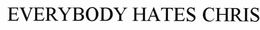 EVERYBODY HATES CHRIS trademark