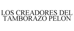 LOS CREADORES DEL TAMBORAZO PELON trademark