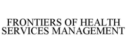 FRONTIERS OF HEALTH SERVICES MANAGEMENT trademark