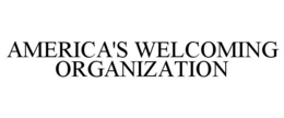 AMERICA'S WELCOMING ORGANIZATION trademark