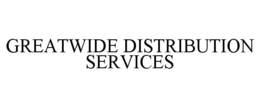 GREATWIDE DISTRIBUTION SERVICES trademark