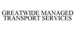GREATWIDE MANAGED TRANSPORT SERVICES trademark