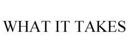 WHAT IT TAKES trademark