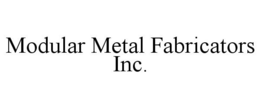 MODULAR METAL FABRICATORS INC. trademark