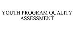 YOUTH PROGRAM QUALITY ASSESSMENT trademark