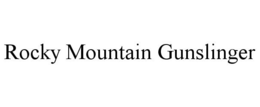 ROCKY MOUNTAIN GUNSLINGER trademark