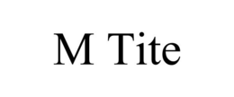 M TITE trademark