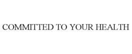 COMMITTED TO YOUR HEALTH trademark