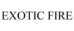 EXOTIC FIRE trademark