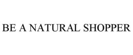 BE A NATURAL SHOPPER trademark