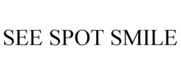 SEE SPOT SMILE trademark