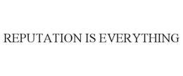 REPUTATION IS EVERYTHING trademark