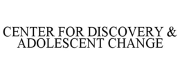 CENTER FOR DISCOVERY & ADOLESCENT CHANGE trademark