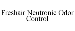 FRESHAIR NEUTRONIC ODOR CONTROL trademark
