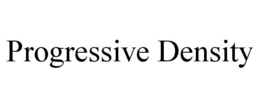 PROGRESSIVE DENSITY trademark