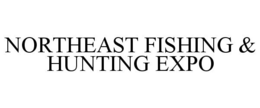 NORTHEAST FISHING & HUNTING EXPO trademark