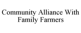 COMMUNITY ALLIANCE WITH FAMILY FARMERS trademark