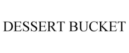 DESSERT BUCKET trademark
