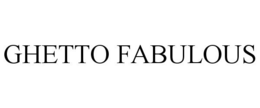 GHETTO FABULOUS trademark
