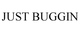 JUST BUGGIN trademark