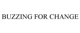 BUZZING FOR CHANGE trademark