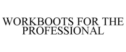 WORKBOOTS FOR THE PROFESSIONAL trademark