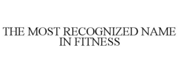 THE MOST RECOGNIZED NAME IN FITNESS trademark