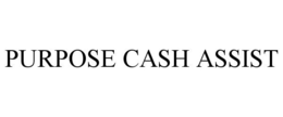 PURPOSE CASH ASSIST trademark