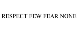 RESPECT FEW FEAR NONE trademark