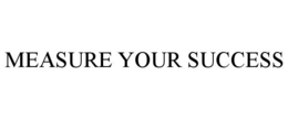 MEASURE YOUR SUCCESS trademark