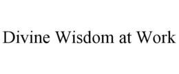 DIVINE WISDOM AT WORK trademark