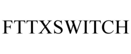 FTTXSWITCH trademark