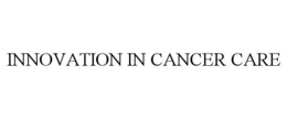 INNOVATION IN CANCER CARE trademark