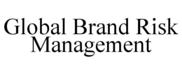 GLOBAL BRAND RISK MANAGEMENT trademark