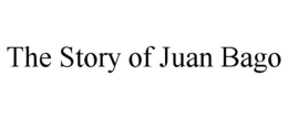 THE STORY OF JUAN BAGO trademark