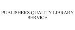 PUBLISHERS QUALITY LIBRARY SERVICE trademark