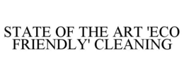 STATE OF THE ART 'ECO FRIENDLY' CLEANING trademark