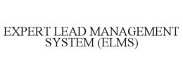 EXPERT LEAD MANAGEMENT SYSTEM (ELMS) trademark