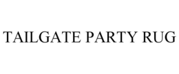 TAILGATE PARTY RUG trademark