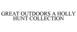 GREAT OUTDOORS A HOLLY HUNT COLLECTION trademark