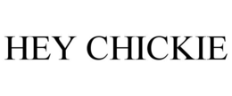 HEY CHICKIE trademark