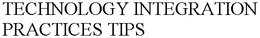 TECHNOLOGY INTEGRATION PRACTICES TIPS trademark